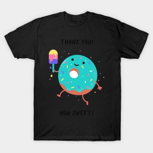 Thank you, How Sweet! - Vibrant and Eye-catching Graphic Design - Perfect gift idea to say thank you in a sweet, delicious way T-Shirt